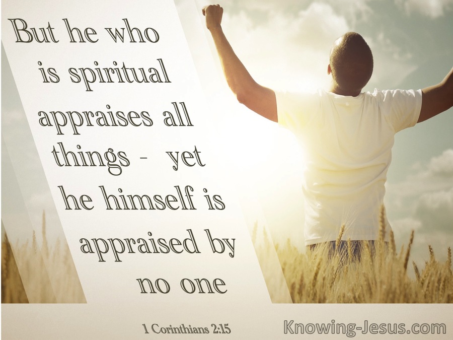 1 Corinthians 2:15 He Who Is Spiritual Appraises All Things (sage)